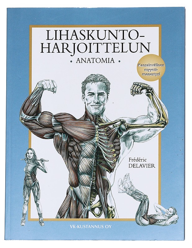 Lihaskuntoharjoittelun anatomia - Frédéric Delavier - Harrastekirjat - 10105627124 - 0