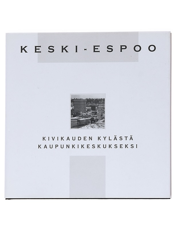 Keski-Espoo, kivikauden kylästä kaupunkikeskukseksi - Pirkko Sillanpää - Historiakirjat - 10105627148 - 0