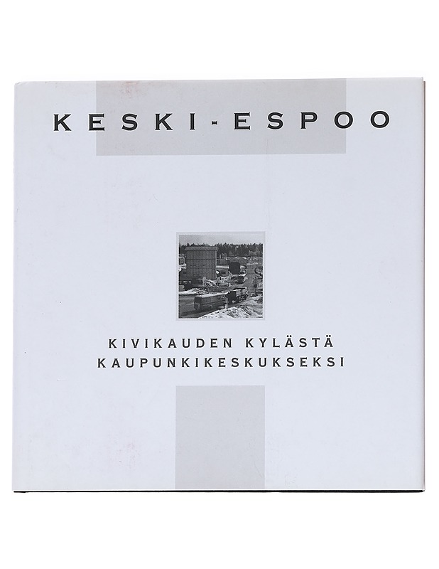 Keski-Espoo, kivikauden kylästä kaupunkikeskukseksi - Pirkko Sillanpää - Historiakirjat - 10105627153 - 0