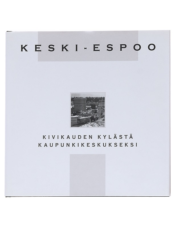 Keski-Espoo, kivikauden kylästä kaupunkikeskukseksi - Pirkko Sillanpää - Historiakirjat - 10105627155 - 0