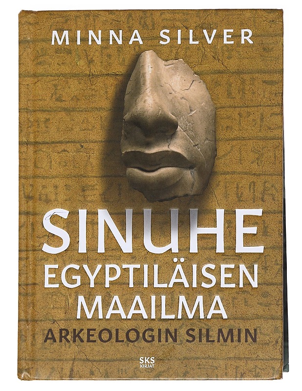 Sinuhe egyptiläisen maailma / arkeologin silmin - Minna Sliver - Tietokirjat ja oppaat - 10105627194 - 0