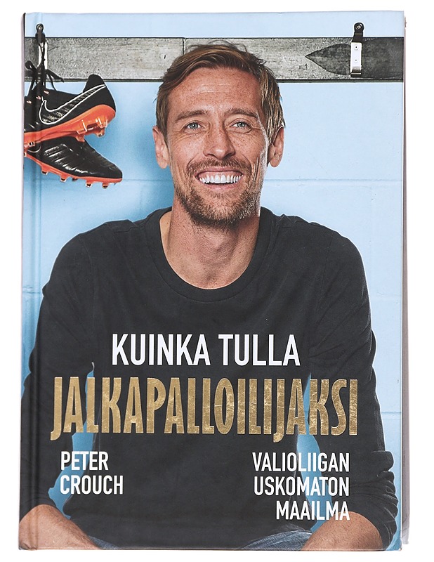 Kuinka tulla jalkapalloilijaksi - Crouch, Peter - Historiakirjat - 10105627244 - 0