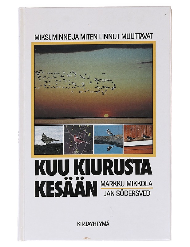 Kuu kiurusta kesään - Mikkola, Markku - Tietokirjat ja oppaat - 10105627289 - 0