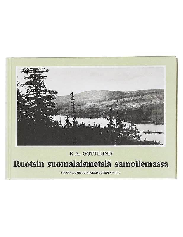 Ruotsin suomalaismetsiä samoilemassa - K. A. Gottlund - Elämäkerrat ja muistelmat - 10105627341 - 0