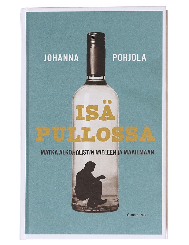 Isä pullossa : Matka alkoholistin mieleen ja maailmaan - Johanna Pohjola - Tietokirjat ja oppaat - 10105627391 - 0