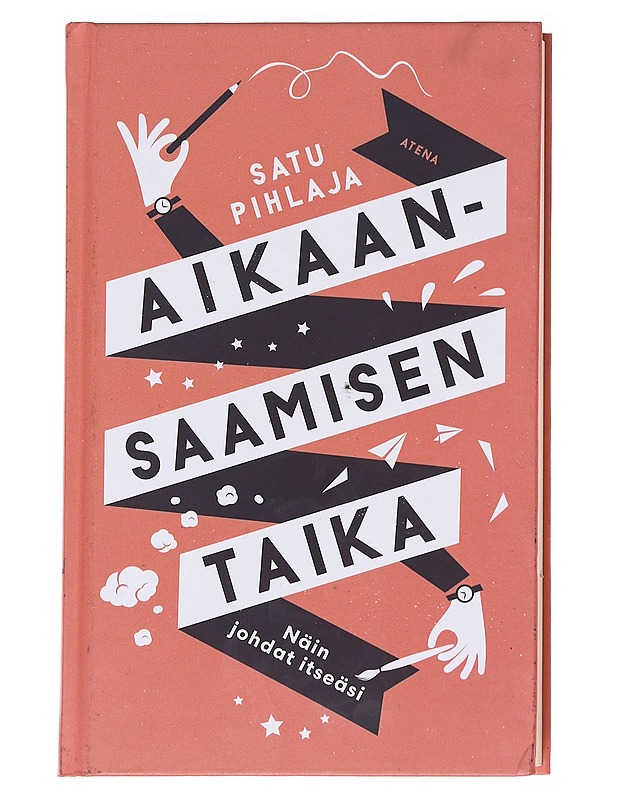 Aikaansaamisen taika : näin johdat itseäsi - Pihlaja, Satu - Tietokirjat ja oppaat - 10105627601 - 0