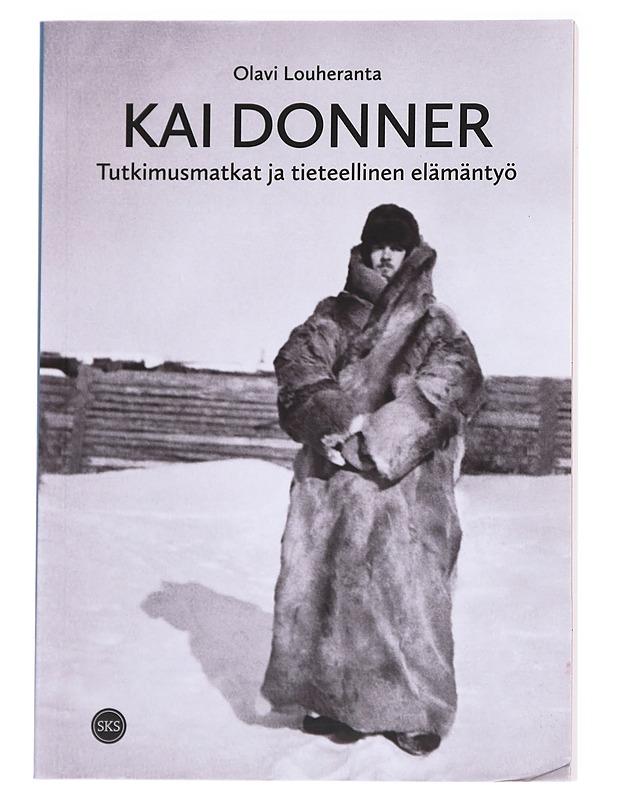 Kai Donner / tutkimusmatkat ja tieteellinen elämäntyö - Olavi Louheranta - Elämäkerrat ja muistelmat - 10105627699 - 0