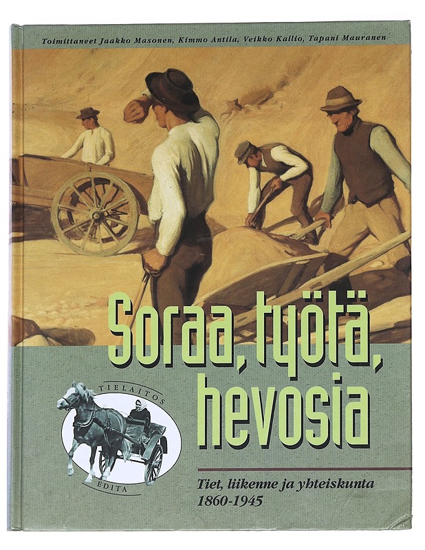 Tuhat vuotta tietä, kaksisataa vuotta tielaitosta. 2, Soraa, työtä, hevosia : tiet, liikenne ja yhteiskunta 1860-1945 - Historiakirjat - 10105627885 - 0