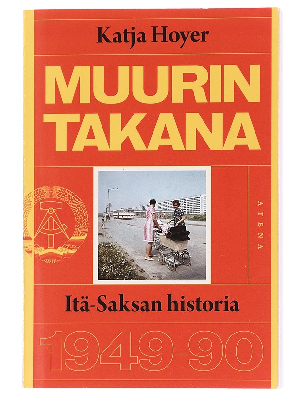 Muurin takana : Itä-Saksan historia 1949-1990 - Hoyer, Katja - Historiakirjat - 10105627900 - 0