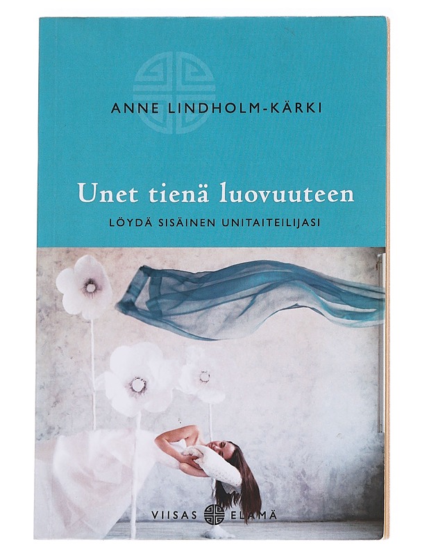 Unet tienä luovuuteen / löydä sisäinen unitaiteilijasi - Anne Lindholm-Kärki - Tietokirjat ja oppaat - 10105627907 - 0