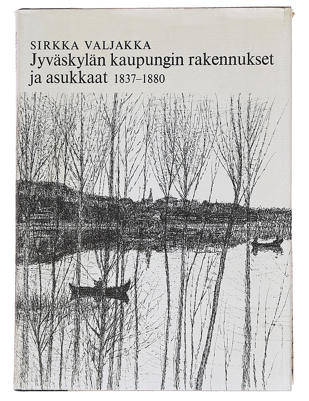Jyväskylän kaupungin rakennukset ja asukkaat 1837-1880 - Sirkka Valjakka - Historiakirjat - 10105628010 - 0