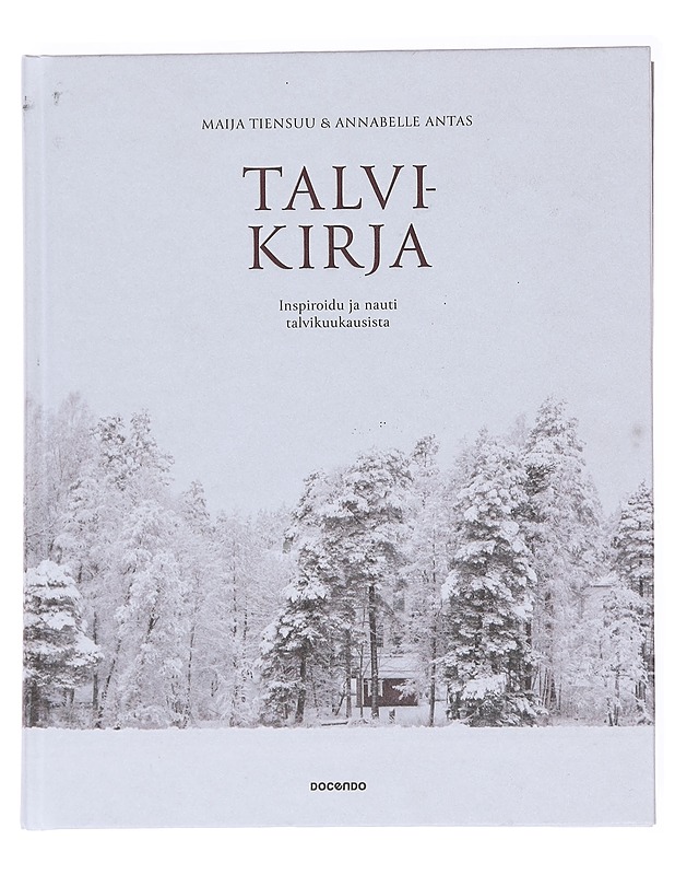 Talvikirja / inspiroidu ja nauti talvikuukausista - Tiensuu, Maija - Joulukirjat - 10105628018 - 0