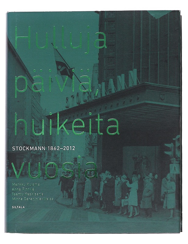 Hulluja päiviä, huikeita vuosia : Stockmann 1862-2012 - Kuisma, Markku - Historiakirjat - 10105628032 - 0