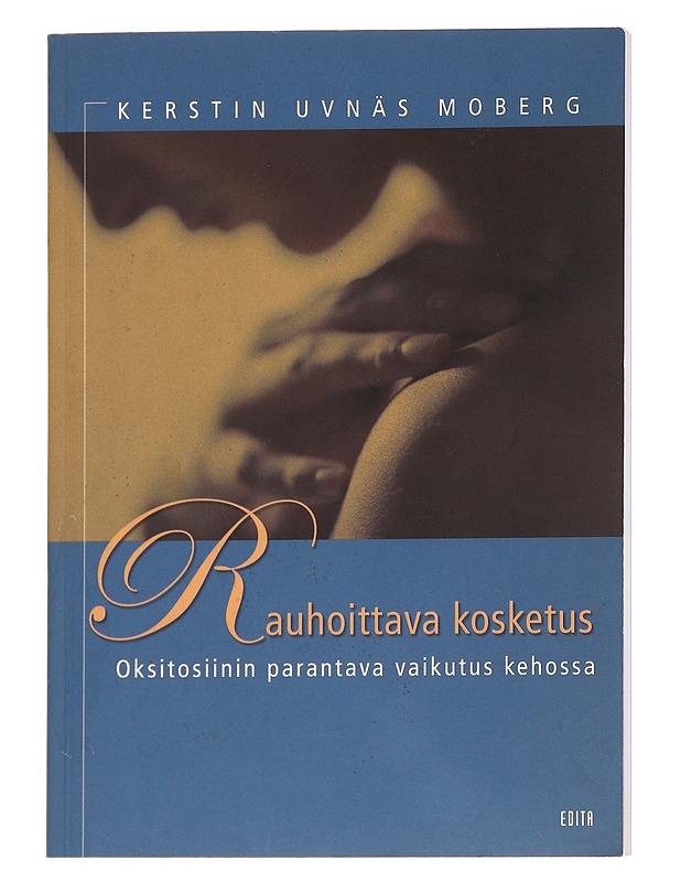 Rauhoittava kosketus : oksitosiinin parantava vaikutus kehossa - Uvnäs Moberg, Kerstin - Tietokirjat ja oppaat - 10105628053 - 0