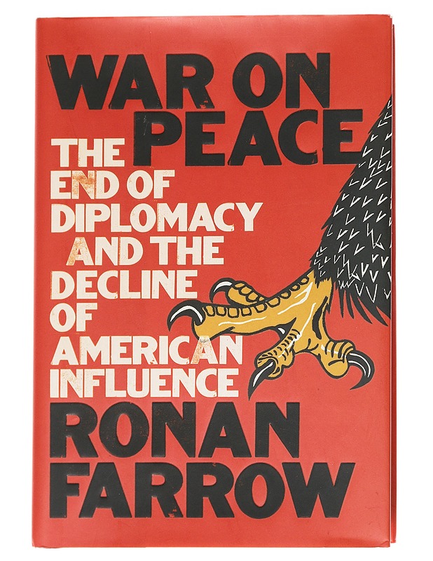 War on peace : the end of diplomacy and the decline of American influence  - Farrow, Ronan, - Tietokirjat - 10105628052 - 0