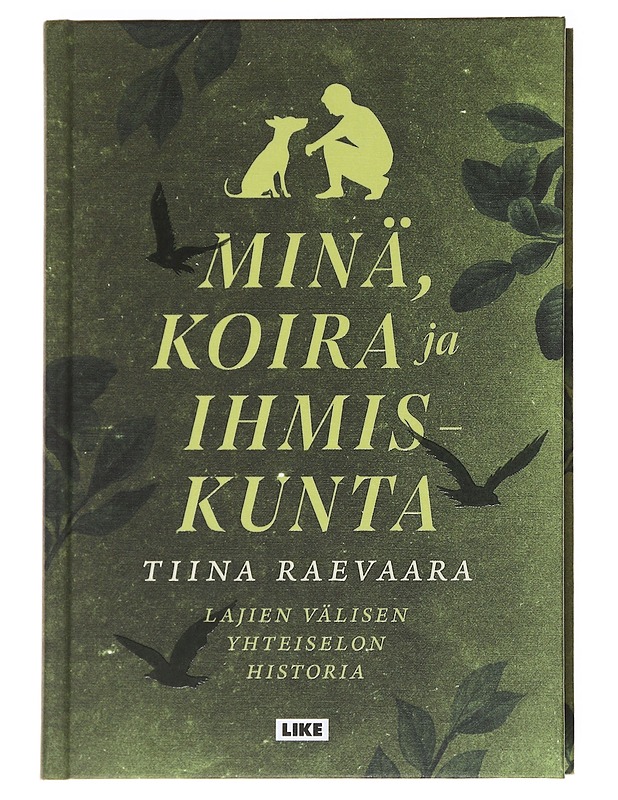Minä, koira ja ihmiskunta : lajien välisen yhteiselon historia - Tiina Raevaara - Tietokirjat ja oppaat - 10105628080 - 0