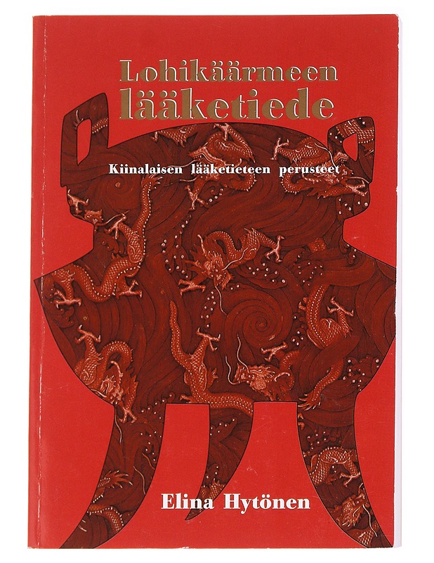 Lohikäärmeen lääketiede / kiinalaisen lääketieteen perusteet - Elina Hytönen - Tietokirjat - 10105628083 - 0