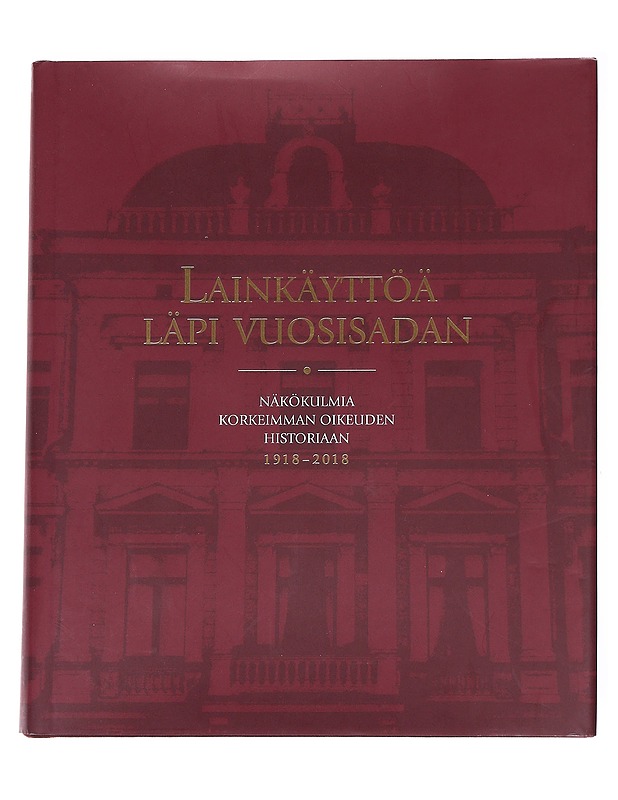 Lainkäyttöä läpi vuosisadan : näkökulmia Korkeimman oikeuden historiaan 1918-2018 - Pihlajamäki, Heikki - Tietokirjat - 10105628130 - 0
