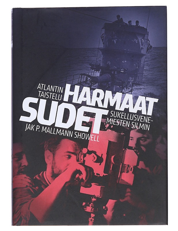 Harmaat sudet : Atlantin taistelu sukellusvenemiesten silmin - Showell, Jak P. Mallmann - Historiakirjat - 10105628129 - 0