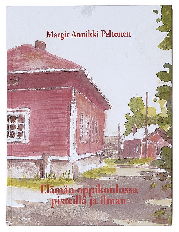 Elämän oppikoulussa pisteillä ja ilman - Margit Annikki Peltonen - Elämäkerrat ja muistelmat - 10105628133 - 0