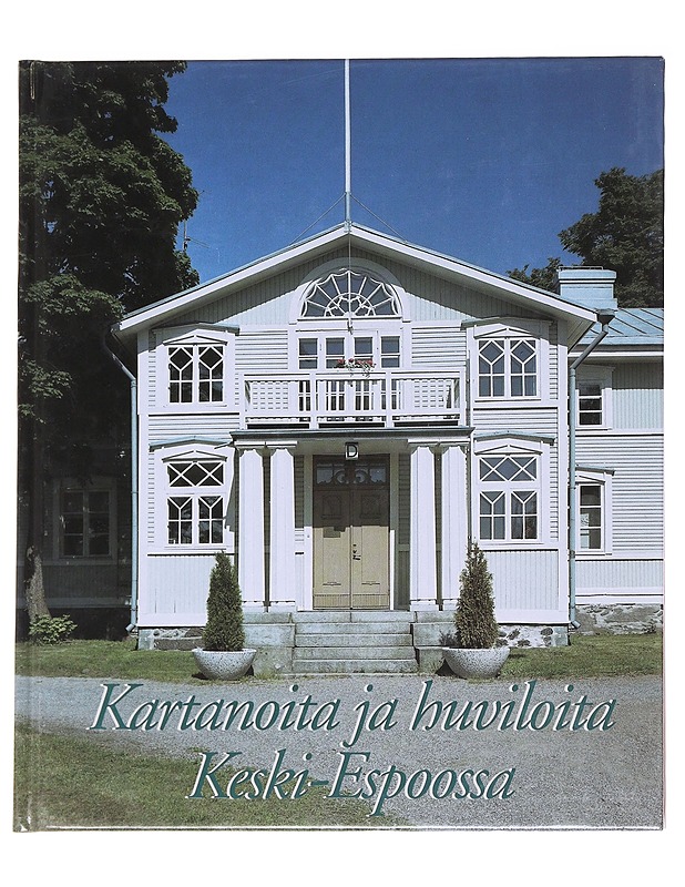 Kartanoita ja huviloita Keski-Espoossa - Sillanpää, Pirkko - Historiakirjat - 10105628156 - 0