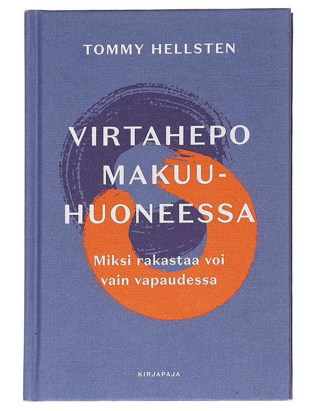 Virtahepo makuuhuoneessa : miksi rakastaa voi vain vapaudessa - Tommy Hellsten - Tietokirjat ja oppaat - 10105628159 - 0