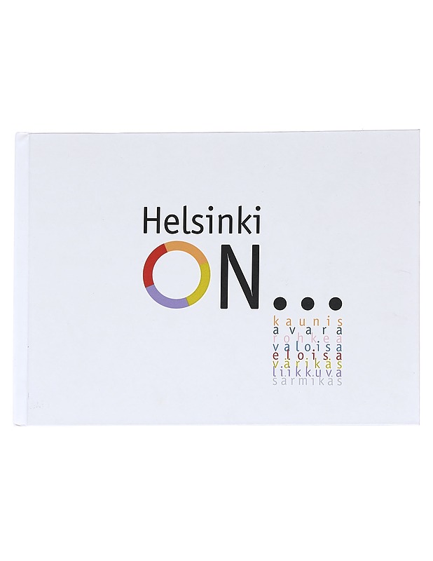 Helsinki on ... kaunis, avara, rohkea, valoisa, eloisa, värikäs, liikkuva, särmikäs - Punkari, Pekka - Tietokirjat ja oppaat - 10105628252 - 0