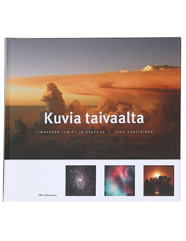 Kuvia taivaalta / ilmakehän ilmiöt ja avaruus - Juha Vartiainen - Tietokirjat ja oppaat - 10105628274 - 0