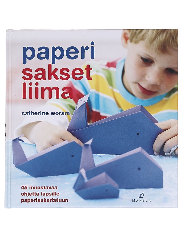 Paperi, sakset, liima / 45 innostavaa ohjetta lapsille paperiaskarteluun - Woram, Catherine - Tietokirjat ja oppaat - 10105628297 - 0