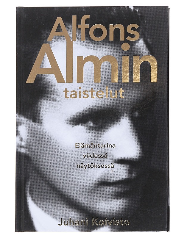 Alfons Almin taistelut / elämäntarina viidessä näytöksessä - Juhani Koivisto - Elämäkerrat ja muistelmat - 10105628398 - 0