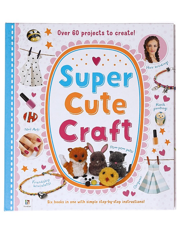 Super Cute Crafts - Hinkler Books - Harrastekirjat - 10105628465 - 0