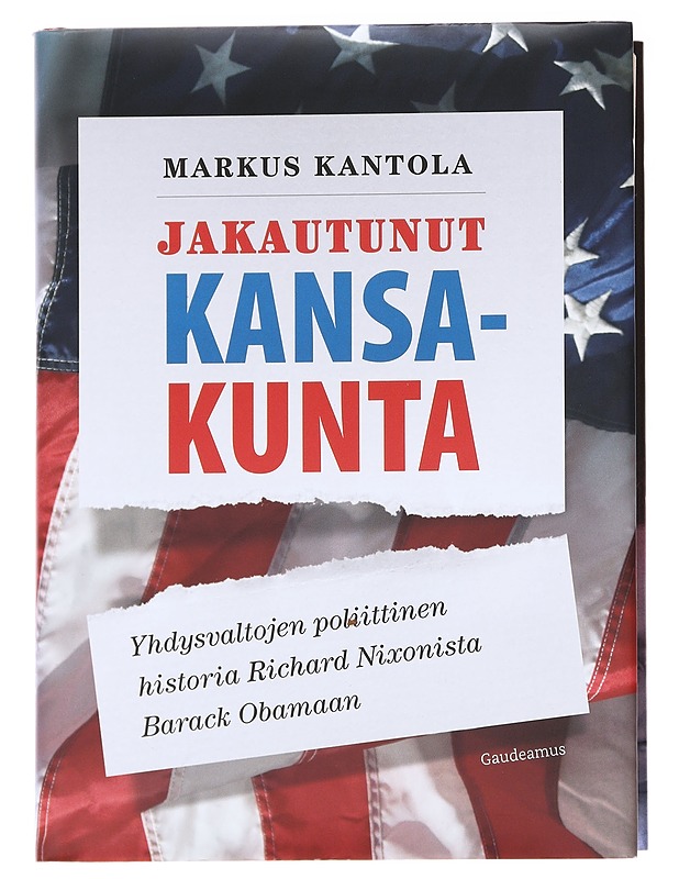 Jakautunut kansakunta : Yhdysvaltojen poliittinen historia Richard Nixonista Barack Obamaan - Markus Kantola - Elämäkerrat ja muistelmat - 10105629042 - 0