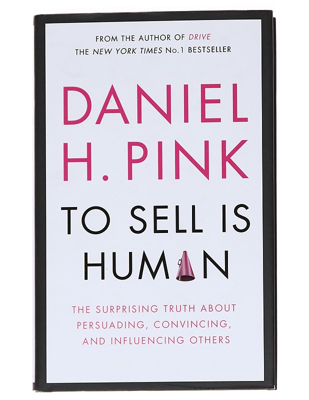To sell is human : the suprising truth about persuading, convincing and influencing others - Daniel H. Pink - Tietokirjat ja oppaat - 10105629045 - 0
