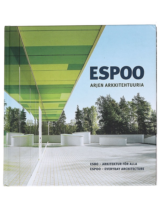 Espoo : arjen arkkitehtuuria = Esbo : arkitektur för alla = Espoo : everyday architecture - Hovinen, Juha - Tietokirjat ja oppaat - 10105629100 - 0