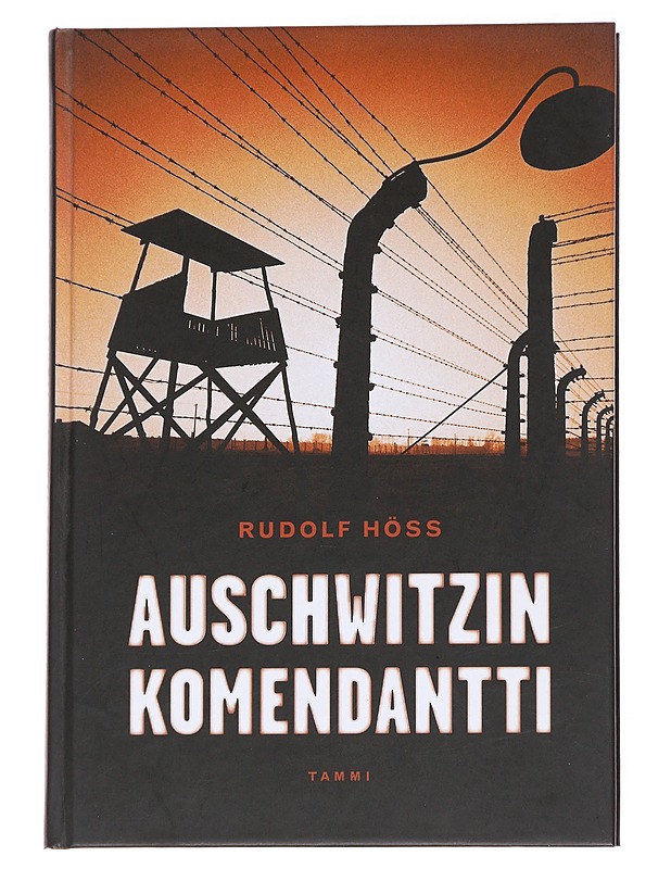Auschwitzin komendantti : omaelämäkerta - Höss, Rudolf - Elämäkerrat ja muistelmat - 10105629165 - 0