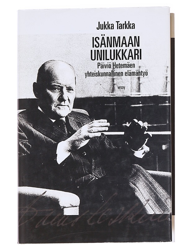 Isänmaan unilukkari / Päiviö Hetemäen yhteiskunnallinen elämäntyö - Jukka Tarkka - Elämäkerrat ja muistelmat - 10105629230 - 0