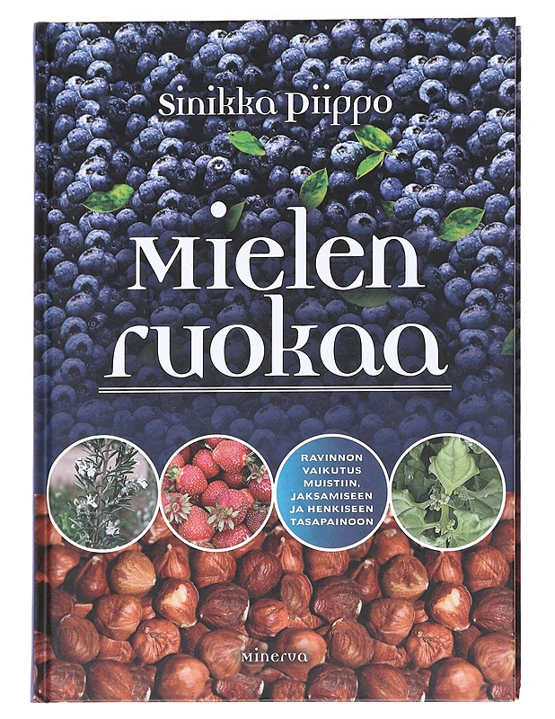Mielen ruokaa : ravinnon vaikutus muistiin, jaksamiseen ja henkiseen tasapainoon - Piippo, Sinikka - Tietokirjat ja oppaat - 10105629353 - 0