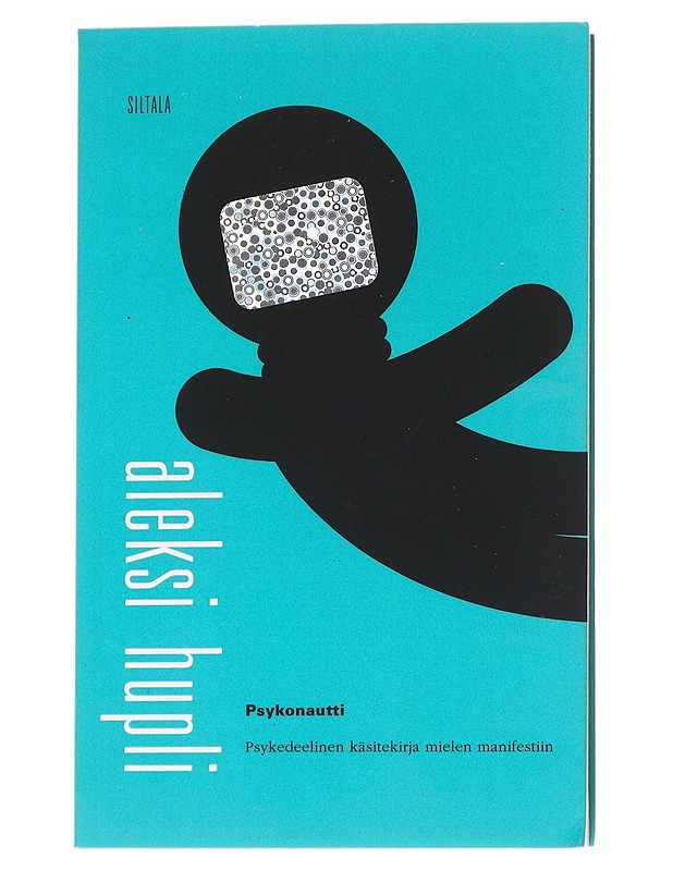 Psykonautti : psykedeelinen käsitekirja mielen manifestiin - Aleksi Hupli - Tietokirjat - 10105629376 - 0