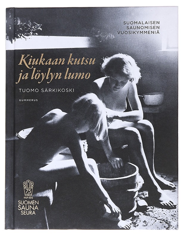 Kiukaan kutsu ja löylyn lumo  - Tuomo Särkikoski - Historiakirjat - 10105629425 - 0