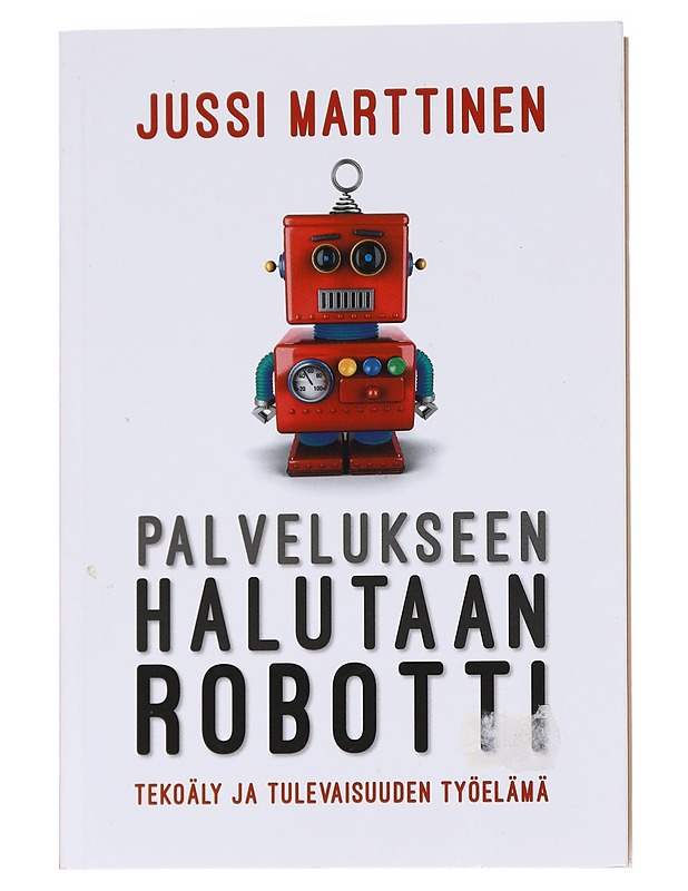 Palvelukseen halutaan robotti - Jussi Marttinen - Tietokirjat ja oppaat - 10105629497 - 0