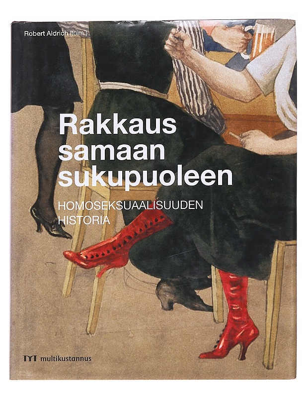 Rakkaus samaan sukupuoleen : homoseksuaalisuuden historia - Aldrich, Robert - Tietokirjat - 10105629526 - 0