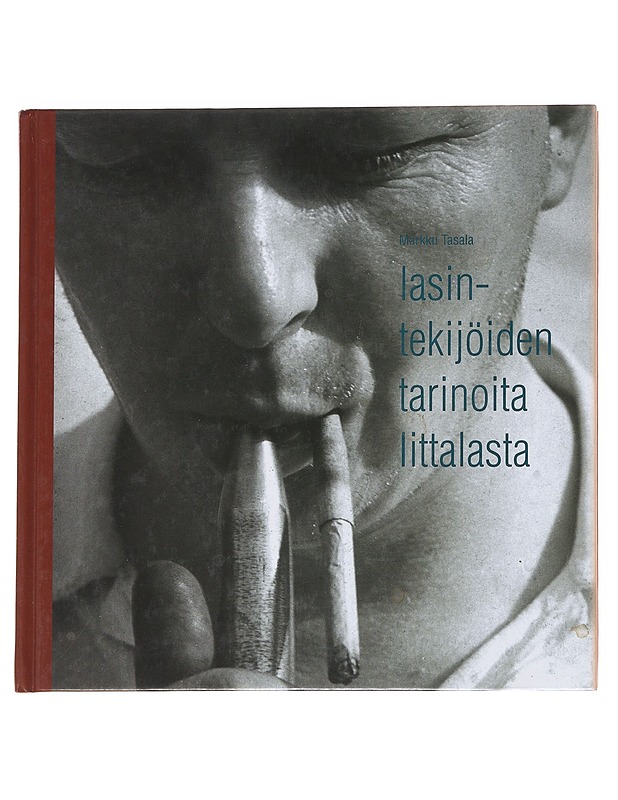 Lasintekijöiden tarinoita Iittalasta - Tasala, Markku - Elämäkerrat ja muistelmat - 10105629644 - 0