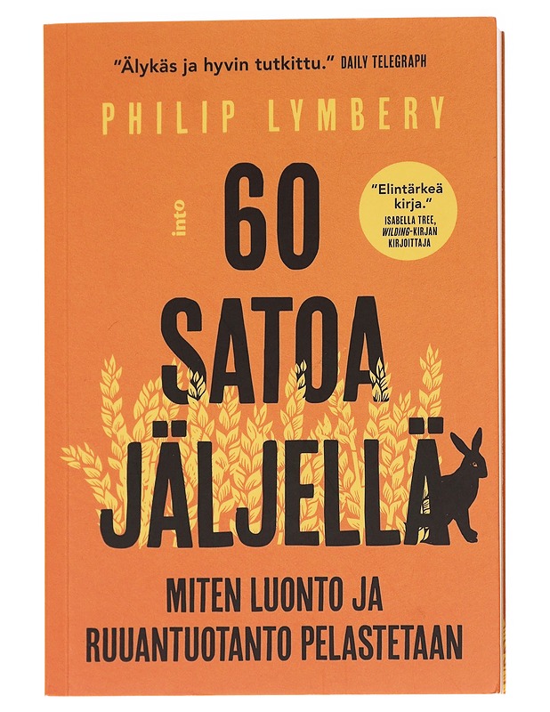 60 satoa jäljellä : miten luonto ja ruuantuotanto pelastetaan - Lymbery, Philip - Tietokirjat ja oppaat - 10105629709 - 0