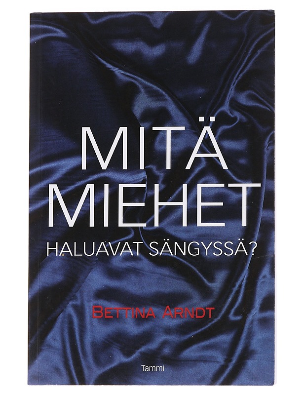 Mitä miehet haluavat sängyssä? - Arndt, Bettina - Tietokirjat ja oppaat - 10105629798 - 0