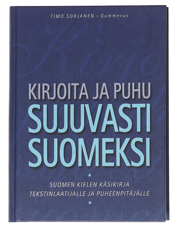 Kirjoita ja puhu sujuvasti suomeksi : suomen kielen käsikirja tekstinlaatijalle ja puheenpitäjälle - Timo Sorjanen - Tietokirjat ja oppaat - 10105629972 - 0