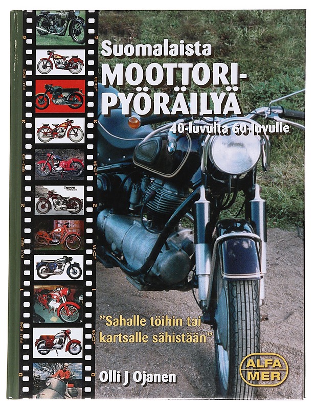 Suomalaista moottoripyöräilyä 40-luvulta 60-luvulle / "sahalle töihin tai kartsalle sähistään" - Olli J. Ojanen - Tietokirjat ja oppaat - 10105630332 - 0