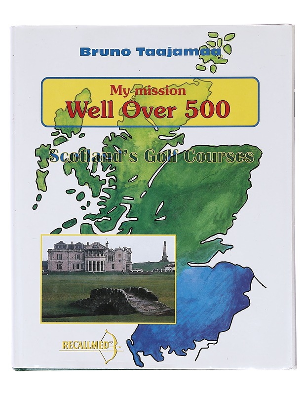My mission: Well Over 500 / Scotland's Golf Courses - Bruno Taajamaa - Harrastekirjat - 10105630710 - 0