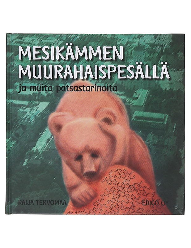 Mesikämmen muurahaispesällä ja muita patsastarinoita - Tervomaa, Raija - Romaanit ja novellit - 10105630767 - 0