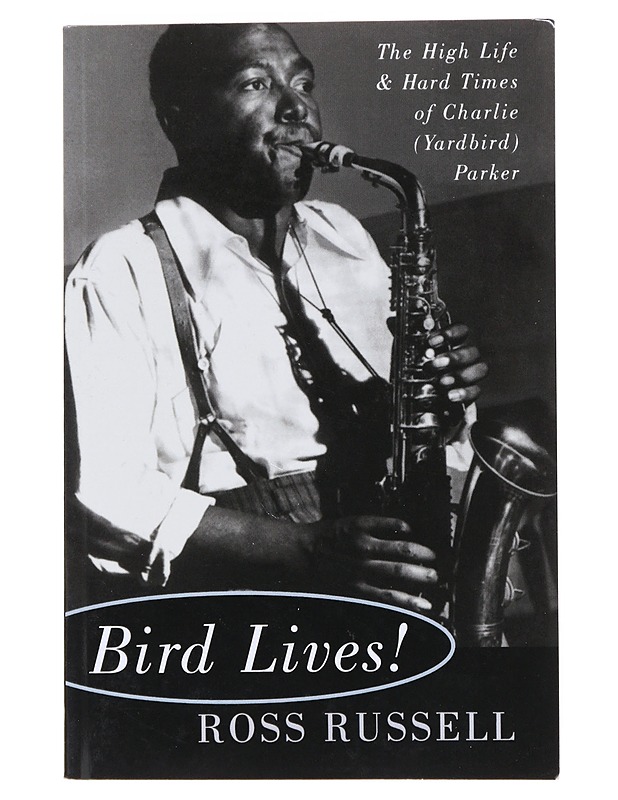 Bird lives! : the high life and hard times of Charlie (Yardbird) Parker - Russell, Ross - Tietokirjat - 10105630815 - 0