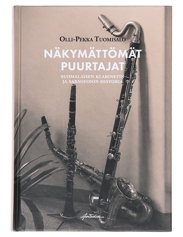 Näkymättömät puurtajat : suomalaisen klarinetin ja saksofonin historia - Olli-Pekka Tuomisalo - Elämäkerrat ja muistelmat - 10105630920 - 0